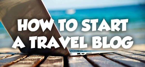 How to Start a Travel Blog